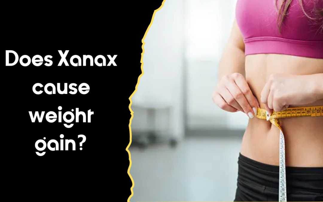 Does Xanax cause weight gain?