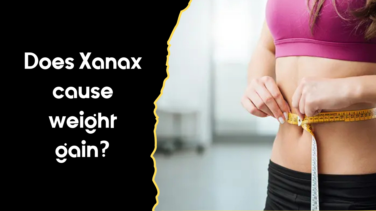 Does Xanax cause weight gain