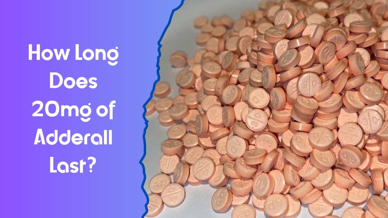 How Long Does 20mg of Adderall Last?